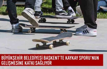 Büyükşehir belediyesi başkent'te kaykay sporu'nun gelişmesine katkı sağlıyor