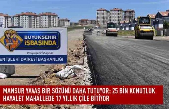 Mansur Yavaş bir sözünü daha tutuyor: 25 bin konutluk hayalet mahallede 17 yıllık çile bitiyor