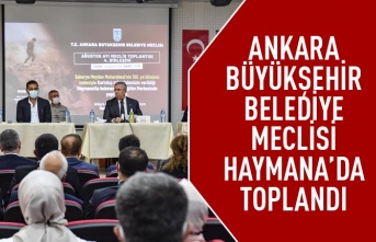 Ankara Büyükşehir Belediye Meclisi Haymana'da toplandı