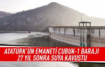 Atatürk'ün emaneti Çubuk-1 barajı 27 yıl sonra suya kavuştu