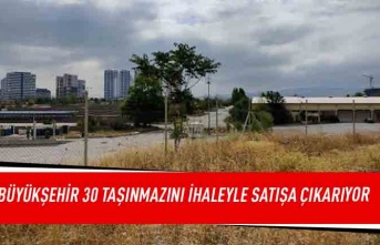 Büyükşehir 30 taşınmazını ihaleyle satışa çıkarıyor