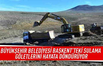 Büyükşehir belediyesi başken'teki sulama göletlerini hayata döndürüyor