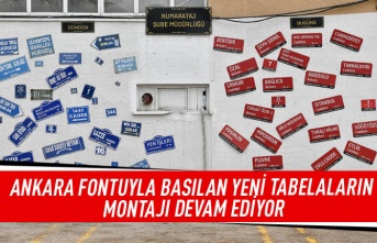 Ankara fontuyla basılan yeni tabelaların montajı devam ediyor
