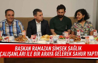 Başkan Ramazan Şimşek,sağlık çalışanları ile bir araya gelerek sahur yaptı