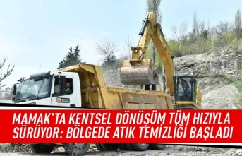 Mamak'ta kentsel dönüşüm tüm hızıyla sürüyor: Bölgede atık temizliği başladı