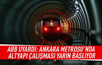ABB uyardı: Ankara Metrosu'nda altyaoı çalışması yarın başlıyor