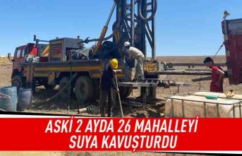 ASKİ 2 ayda 26 mahalleyi suya kavuşturdu