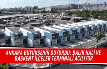 Ankara Büyükşehir duyurdu: Balık hali ve başkent ilçeler terminali açılıyor