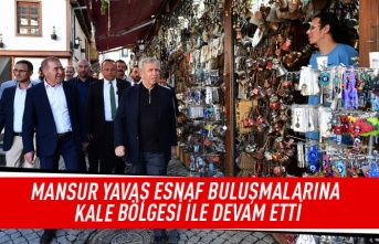 Mansur Yavaş esnaf buluşmalarına kale bölgesi ile devam etti