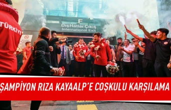 Şampiyon Rıza Kayaalp'e coşkulu karşılama