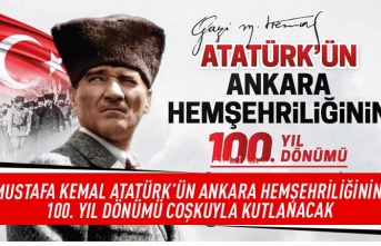 Mustafa Kemal Atatürk'ün Ankara Hemşehriliği'nin 100. yıl dönümü coşkuyla kutlanacak