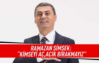 Ramazan Şimşek: Kimseyi aç, açık bırakmayız