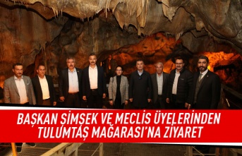 Başkan Şimşek ve meclis üyelerinden Tulumtaş mağarası'na ziyaret