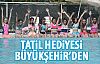 Büyükşehir'den tatil hediyesi