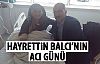 Hayrettin Balcı'nın Acı Günü