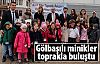 Minikler toprakla buluştu