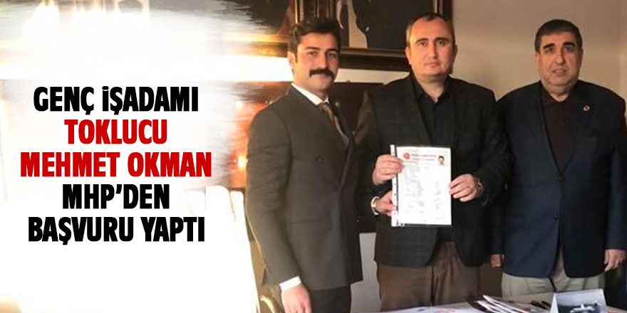 Toklucu Mehmet Okman MHP'den başvuru yaptı