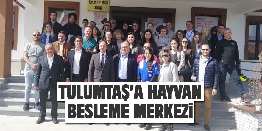 Tulumtaş'a hayvan besleme merkezi