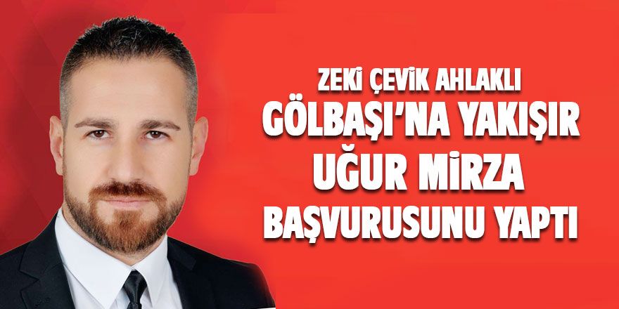 Uğur Mirza aday adayı oldu