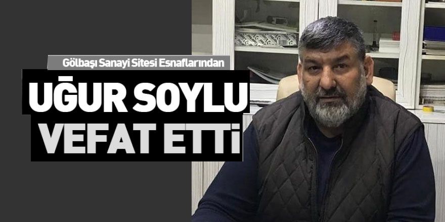 Uğur Soylu vefat etti