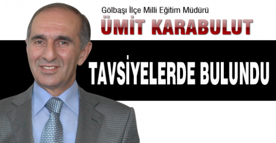 Ümit Karabulut tavsiyelerde bulundu