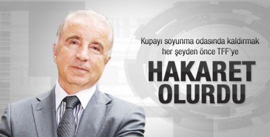 Ünal Aysal: Kupayı soyunma odasında almak hakarettir 