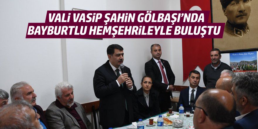 Vali Vasip Şahin hemşehrileriyle buluştu