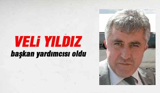 Veli Yıldız başkan yardımcısı oldu