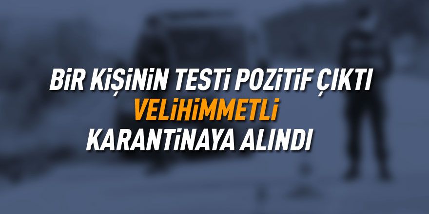 Velihimmetli karantinaya alındı