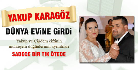 Yakup Karagöz dünya evine girdi