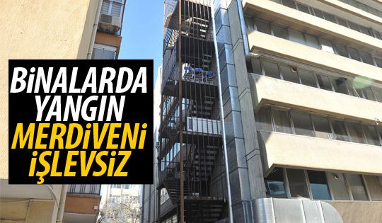 Yangın merdivenleri işlevsiz