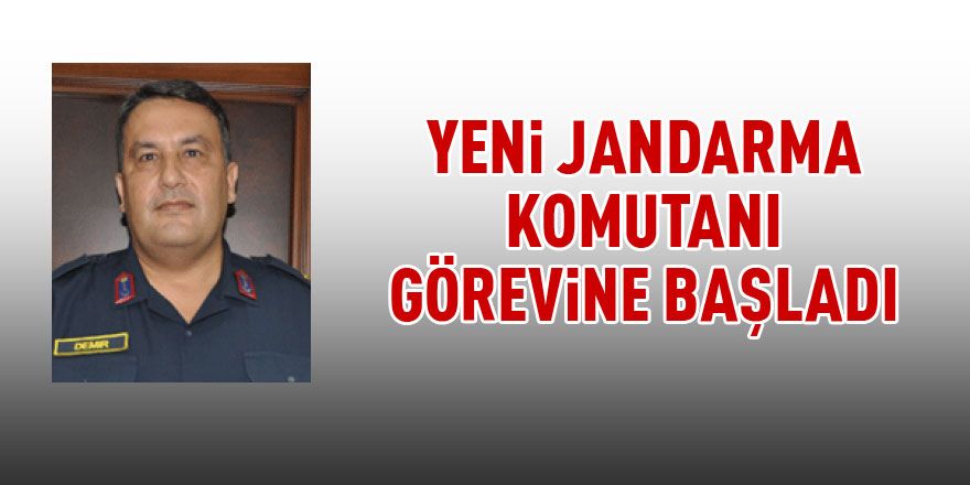 Yeni Jandarma Komutanı göreve başladı