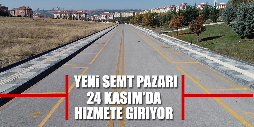 Yeni pazar yeri 24 Kasım'da kuruluyor