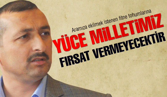 Yüce Türk Milletimiz hainlere fırsat vermeyecektir