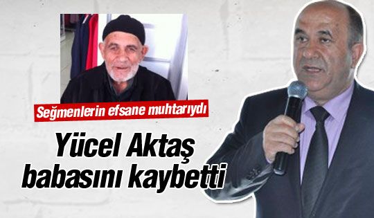 Yücel Aktaş babasını kaybetti