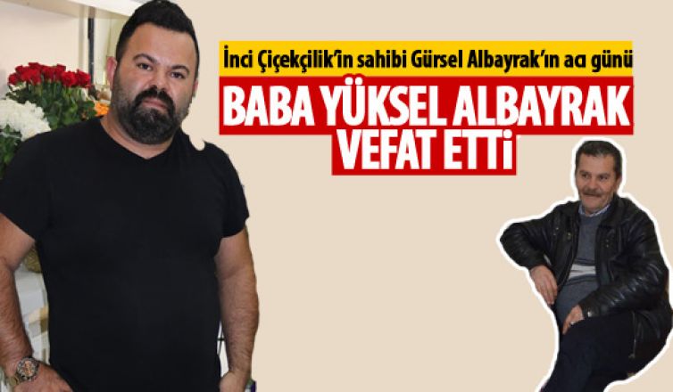 Yüksel Albayrak vefat etti