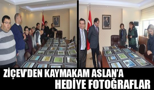 Ziçev'den Kaymakam Aslan'a Hediye Fotoğraflar