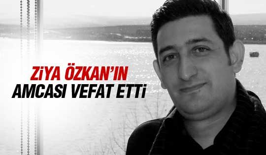 Ziya Özkan amcasını kaybetti