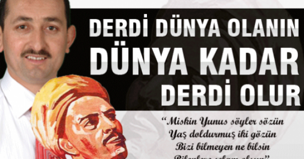 Derdi dünya olanın, dünya kadar derdi olur