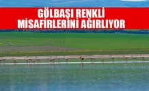 GÖLBAŞI RENKLİ MİSAFİRLERİNİ AĞIRLIYOR