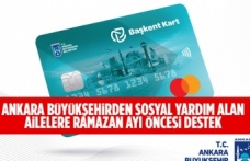 ANKARA BÜYÜKŞEHİRDEN SOSYAL YARDIM ALAN AİLELERE RAMAZAN AYI ÖNCESİ DESTEK