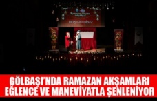 GÖLBAŞI’NDA RAMAZAN AKŞAMLARI EĞLENCE VE MANEVİYATLA ŞENLENİYOR