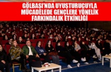 GÖLBAŞI’NDA UYUŞTURUCUYLA MÜCADELEDE GENÇLERE YÖNELİK FARKINDALIK ETKİNLİĞİ