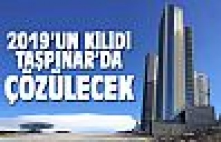 2019'un kilidi Taşpınar'da çözülecek