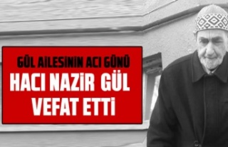 Gölbaşılı hayırsever Hacı Nazir GÜL vefat...