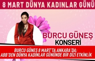 Burcu Güneş 8 mart'ta Ankara'da: ABB'den...