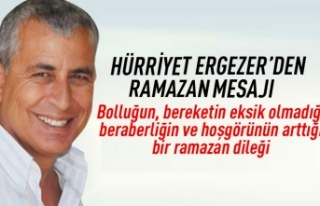 Hürriyet Ergezer'den ramazan mesajı