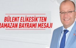 Bülent Elikesik'ten Ramazan Bayramı mesajı