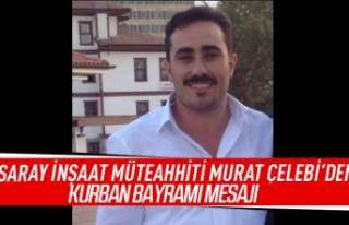 Saray İnşaat Müteahhiti Murat Çelebi'den...