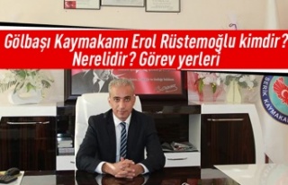 Gölbaşı Kaymakamı Erol Rüstemoğlu kimdir? Nerelidir?...